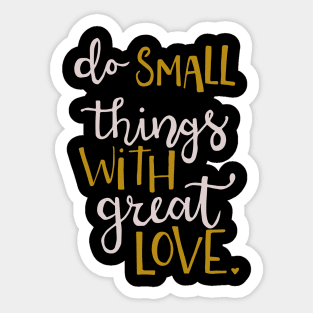 Do small things with great love Sticker